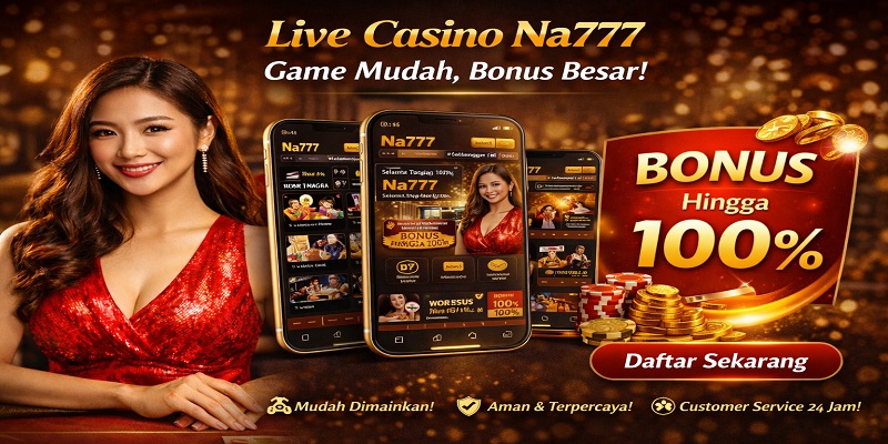 Keunggulan Utama Live Casino Na777