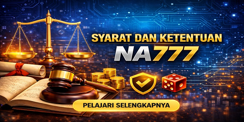 Syarat dan Ketentuan NA777 Menjamin Hak Pengguna