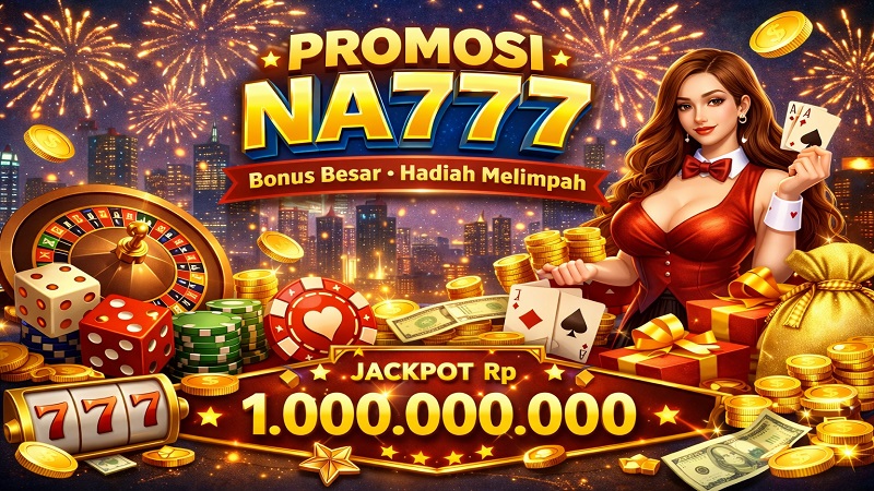 Promosi Deposit Mingguan Na777 Promosi Deposit Mingguan Na777